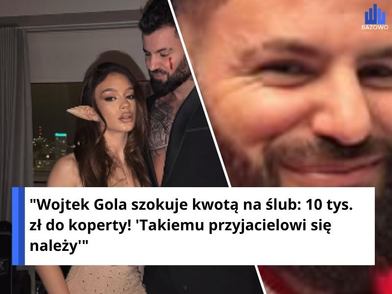 "Wojtek Gola szokuje kwotą na ślub: 10 tys. zł do koperty! 'Takiemu przyjacielowi się należy'"